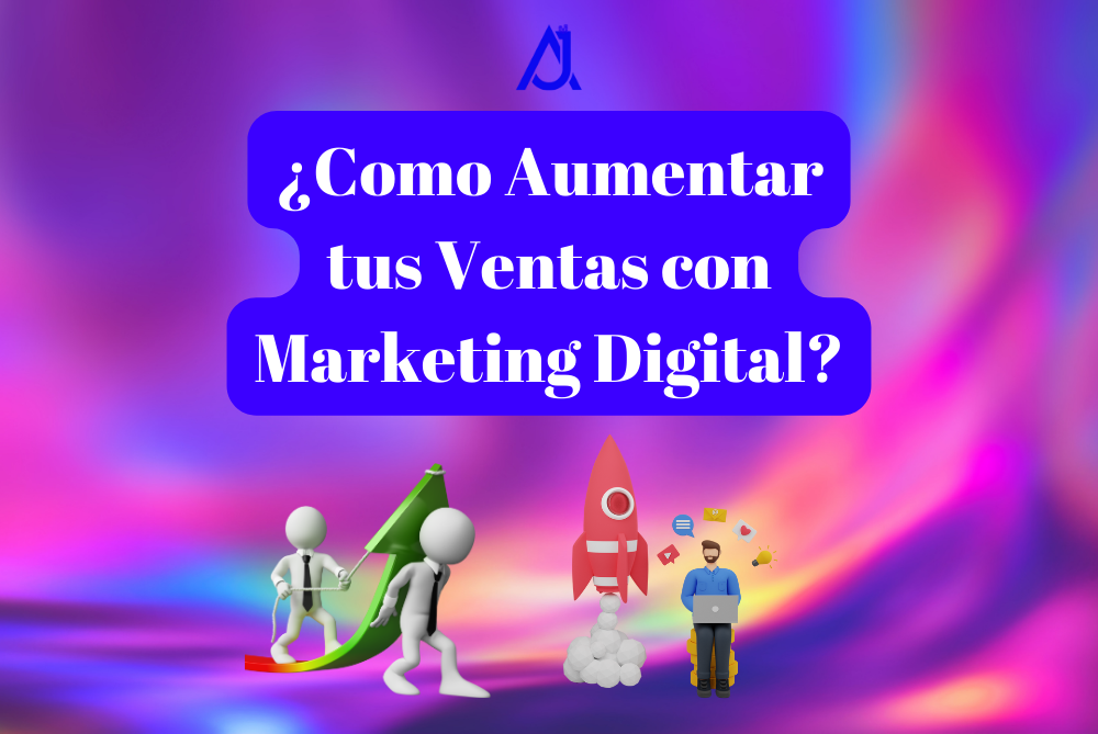 ¿Como aumentar tus ventas con marketing digital?